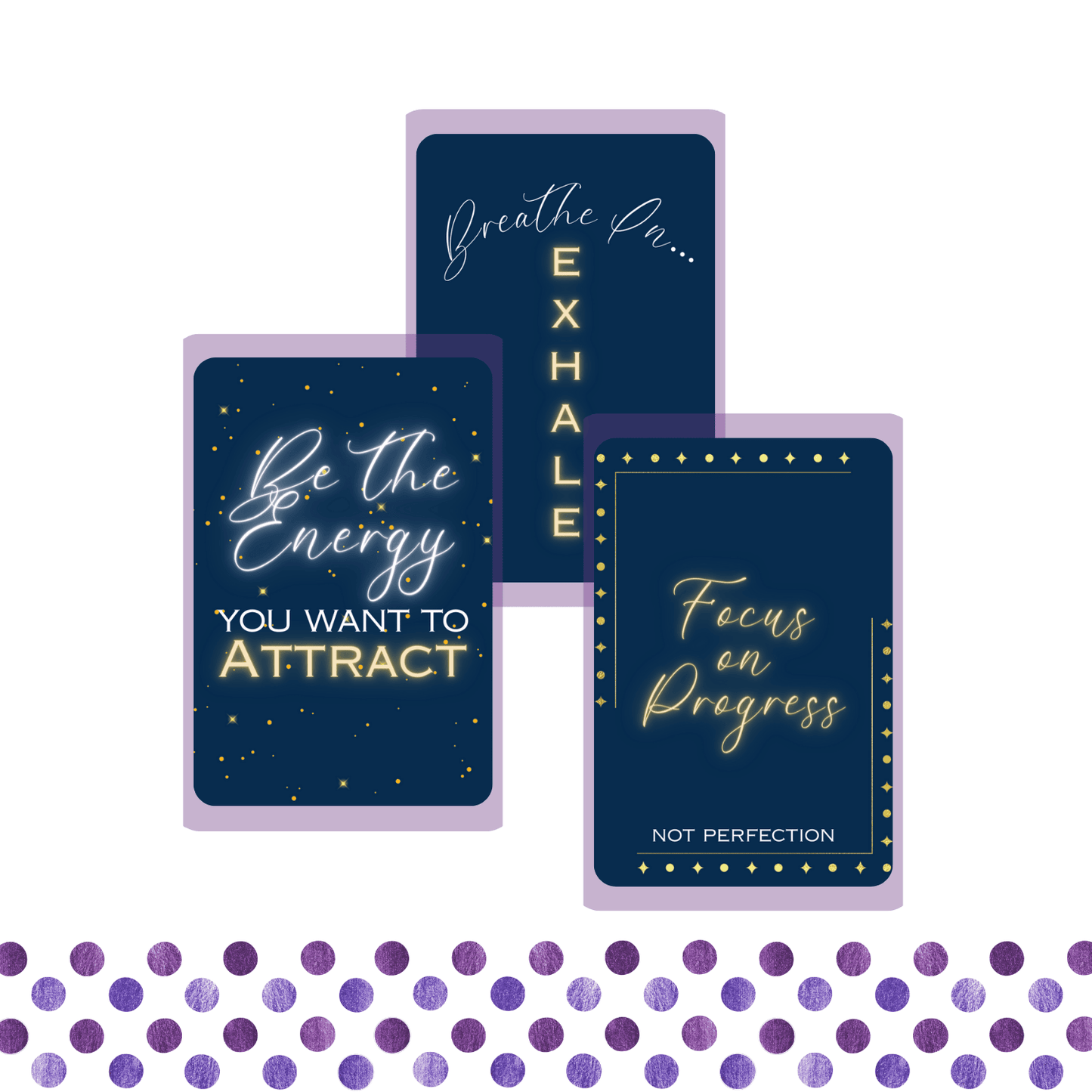 Title image is a spread of three cards from the beautiful Be Empowered Printable Card Deck by Patty Rose in navy blue and gold foil_Breath in... Exhale_Be the Energy you want to attract_Focus on progress not perfection_Polka Dot Patty Shop
